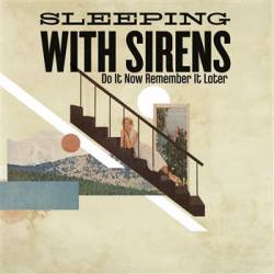 Sleeping With Sirens : Do It Now Remember It Later
